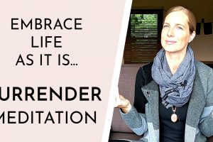 Surrender Meditation - Embracing Life as it is